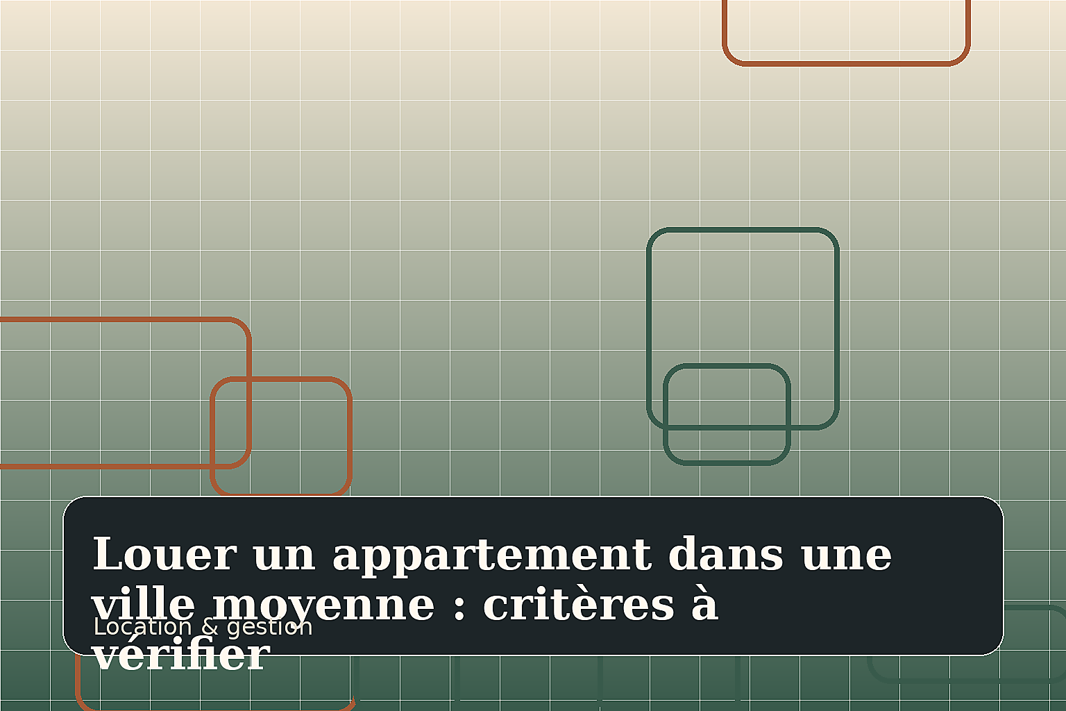 Louer un appartement dans une ville moyenne : critères à vérifier