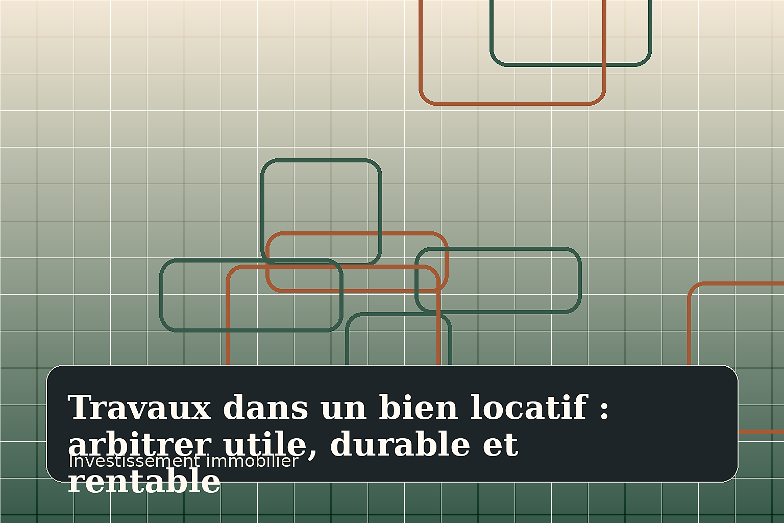Travaux dans un bien locatif : arbitrer utile, durable et rentable