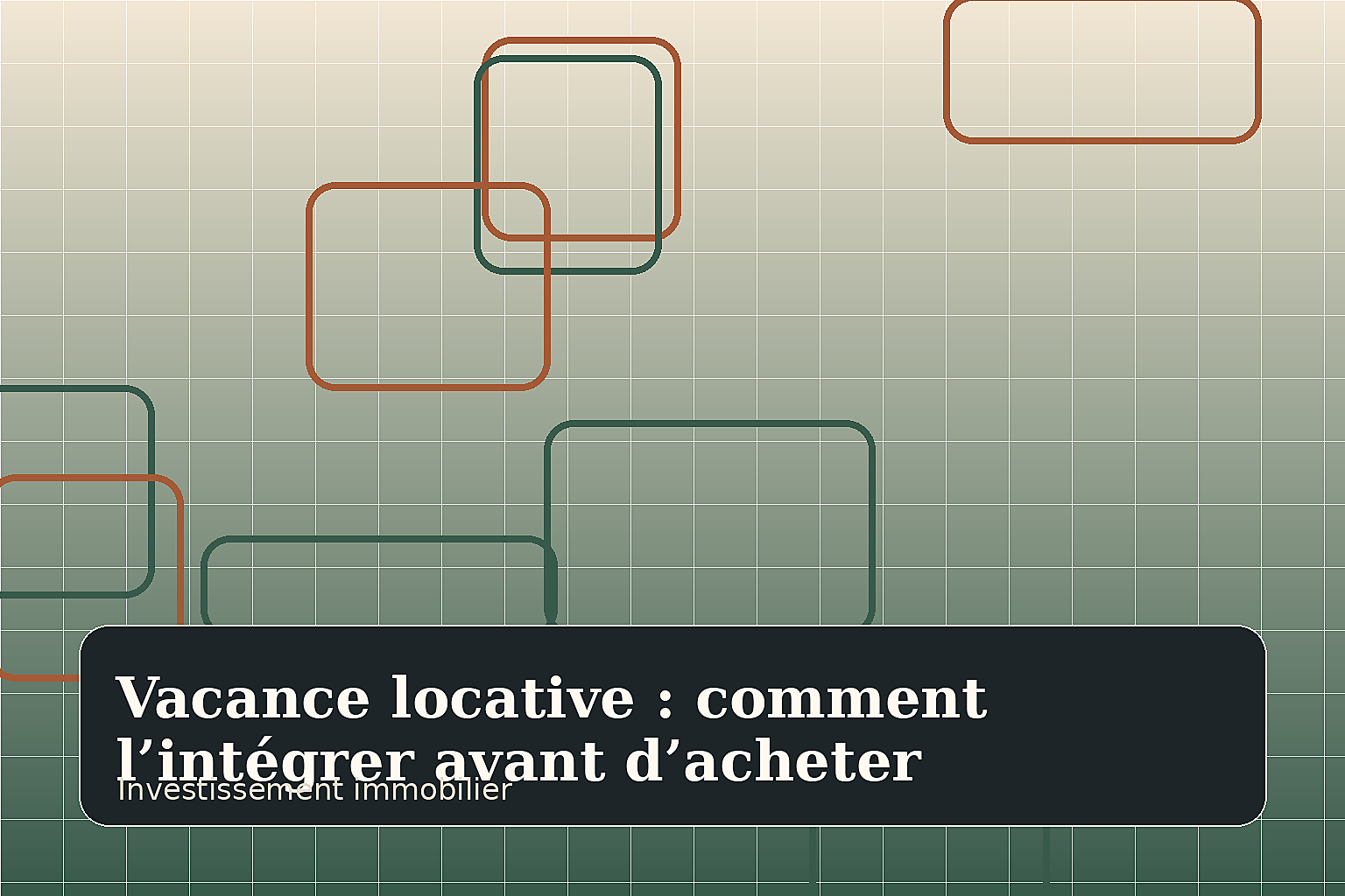Vacance locative : comment l’intégrer avant d’acheter